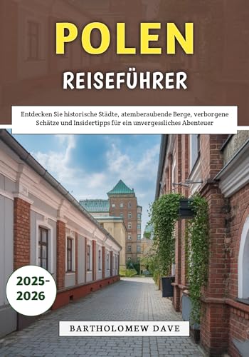 Polen Reiseführer 2025–2026: Entdecken Sie historische Städte, atemberaubende Berge, verborgene Schätze und Insidertipps für ein unvergessliches Abenteuer
