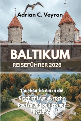 BALTIKUM REISEFÜHRER 2026: Tauchen Sie ein in die Geschichte, malerische Routen und pulsierende Städte