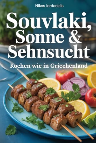 Souvlaki, Sonne & Sehnsucht - Koch wie in Griechenland