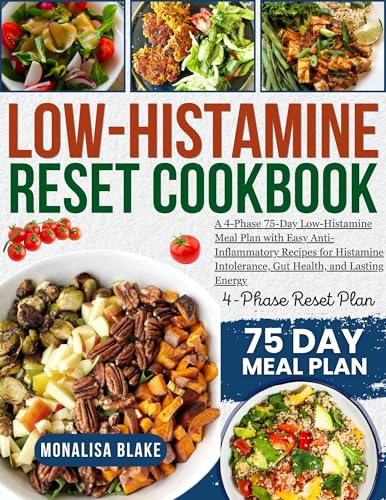 LOW-HISTAMINE RESET COOKBOOK: A 4-Phase, 75-Day Low-Histamine Meal Plan with Easy, Anti-Inflammatory Recipes to Support Histamine Intolerance, Gut Health, and Lasting Energy (English Edition)