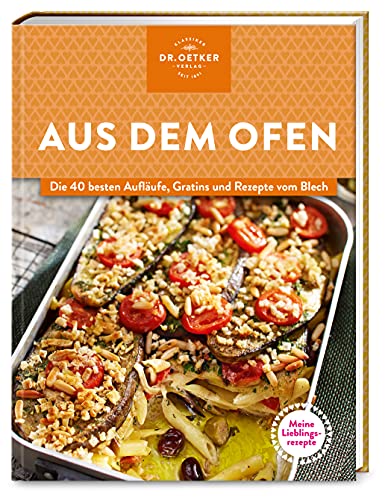 Meine Lieblingsrezepte: Aus dem Ofen: Die 40 besten Aufläufe, Gratins und Rezepte vom Blech – herzhafte Seelenwärmer nicht nur für die kalte Jahreszeit.