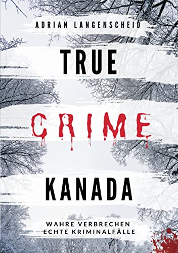 True Crime Kanada: Wahre Verbrechen – Echte Kriminalfälle