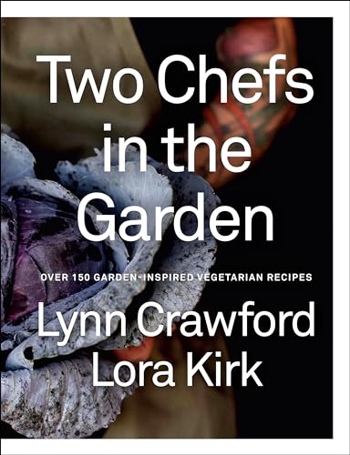 Two Chefs in the Garden: Over 150 Garden-Inspired Vegetarian Recipes (English Edition)