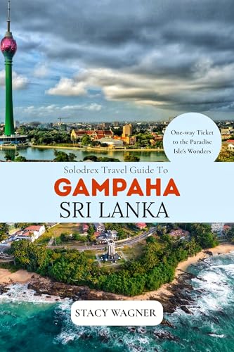Solodrex Travel Guide To GAMPAHA SRI LANKA: One-Way Ticket to the Paradise Isle's Wonders (English Edition)