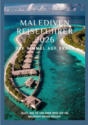 MALEDIVEN Reiseführer 2026: Tauchen Sie ein in kristallklares Wasser und entdecken Sie den Himmel auf Erden auf den Malediven