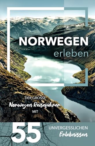 Norwegen erleben - Der große Norwegen Reiseführer mit 55 unvergesslichen Erlebnissen (Gamikaze Reiseverlag)