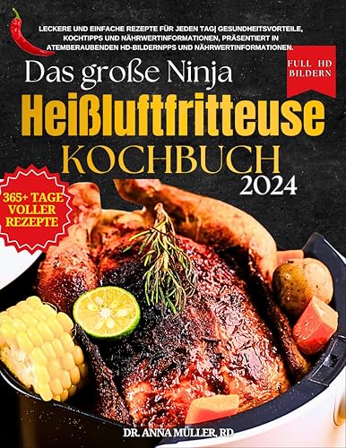 Das große Ninja Heißluftfritteuse Kochbuch 2024 : Leckere und einfache Rezepte für jeden Tag| Gesundheitsvorteile, Kochtipps und Nährwertinformationen, präsentiert in atemberaubenden HD-Bildern