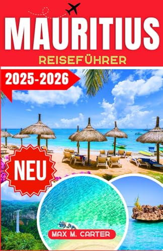 Mauritius Reiseführer 2025-2026: Ihr ultimativer Reiseführer zur Erkundung von Mauritius: Top-Attraktionen, Geheimtipps und wichtige Reisetipps (GERMAN BEST GUIDE SERIES)