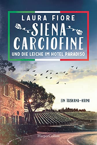 Siena Carciofine und die Leiche im Hotel Paradiso: Ein Toskana-Krimi