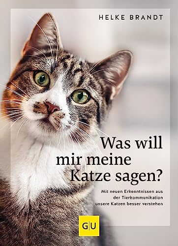 Was will mir meine Katze sagen?: Mit neuen Erkenntnissen aus der Tierkommunikation unsere Katzen besser verstehen (GU Mensch-Katze-Beziehung)