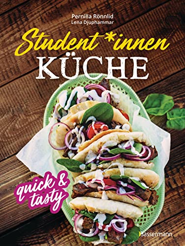 Student*innenküche quick & tasty: 60 schnelle, gesunde, leckere Rezepte mit vegetarischen und veganen Varianten