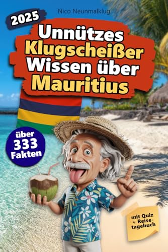 Unnützes Klugscheißer Wissen über Mauritius: Über 333 absurde Mauritius-Fakten, die du nie gebraucht hast – und jetzt jedem erzählen willst. Das ... Mauritius-Fans – mit Quiz & Reisetagebuch.