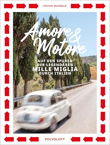 Amore & Motore: Auf den Spuren der legendären Mille Miglia durch Italien