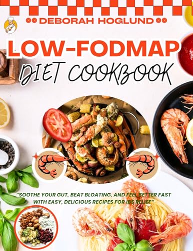 LOW-FODMAP DIET COOKBOOK: 600 Quick, Delicious & Satisfying Recipes To Beat Bloat, Fast IBS Relief, Stress-Free Eating, Soothe Your Gut And Other Digestive Disorders (English Edition)