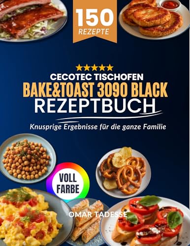 Cecotec Tischofen Bake&Toast 3090 Black Rezeptbuch: Knusprige Ergebnisse für die ganze Familie