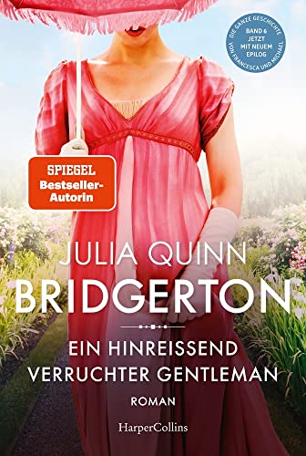 Bridgerton - Ein hinreißend verruchter Gentleman: Band 6 | Von der mehrfachen SPIEGEL-Bestsellerautorin | Die Vorlage zur NETFLIX-Welterfolgsserie »Bridgerton«