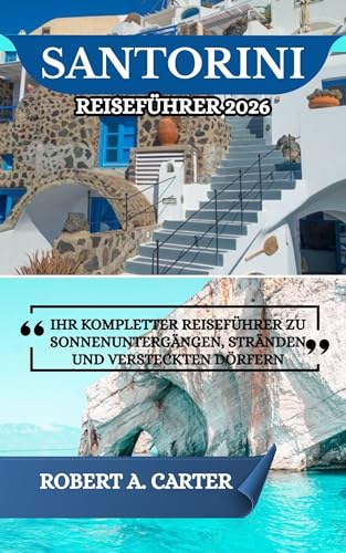 SANTORINI REISEFÜHRER 2026: IHR KOMPLETTER REISEFÜHRER ZU SONNENUNTERGÄNGEN, STRÄNDEN UND VERSTECKTEN DÖRFERN