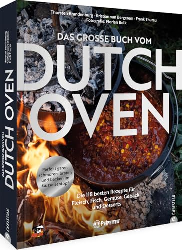 Outdoor Kochbuch – Das große Buch vom Dutch Oven: Die 118 besten Rezepte für Fleisch, Fisch, Gemüse und Desserts. Perfekt garen, schmoren, braten und backen im Gusseisentopf.