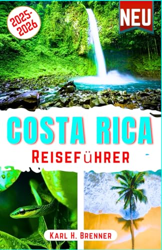Costa Rica Reiseführer 2025-2026: Der ultimative Leitfaden zur Erkundung von Vulkanen, Regenwäldern, Abenteuern, Stränden, Nationalparks und ... und Reiserouten (BEST GERMAN GUIDES, Band 5)
