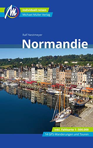 Normandie Reiseführer Michael Müller Verlag: Individuell reisen mit vielen praktischen Tipps (MM-Reisen)