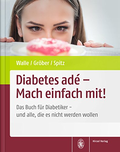 Diabetes adé - Mach einfach mit!: Das Buch für Diabetiker - und alle, die es nicht werden wollen