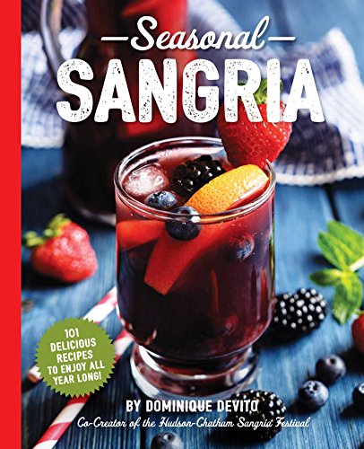 Seasonal Sangria: 101 Delicious Recipes to Enjoy All Year Long! (The Art of Entertaining) (English Edition)