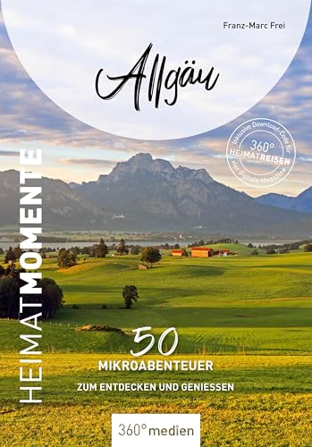Allgäu - HeimatMomente: 50 Mikroabenteuer zum Entdecken und Genießen