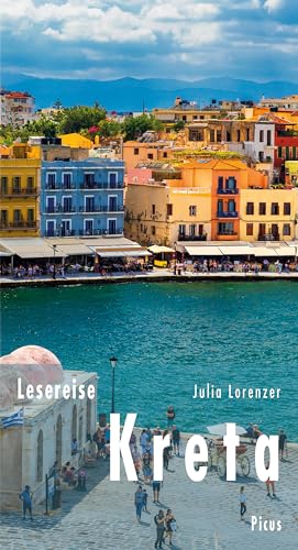 Lesereise Kreta: Insel zwischen Traum und Wirklichkeit (Picus Lesereisen)
