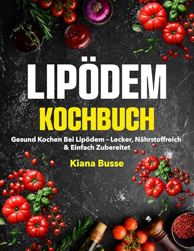 Lipödem Kochbuch: Gesund kochen bei Lipödem – lecker, nährstoffreich & einfach zubereitet