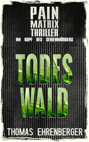 Todeswald: Pain Matrix Thriller - Im Kopf eines Serienmörders