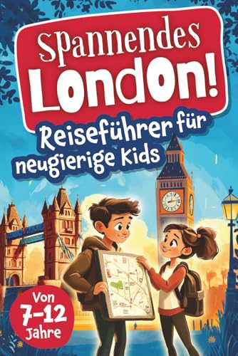 Spannendes London! Reiseführer für neugierige Kids: Voller Abenteuer, kniffliger Rätsel, vielseitigen Touren, Sehenswürdigkeiten und Geheimtipps (Spannende Städte! – Reiseführer für neugierige Kids)