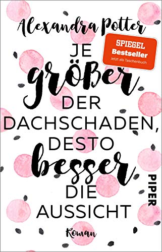 Je größer der Dachschaden, desto besser die Aussicht: Roman | Warmherziger und herrlich witziger Bestseller für Frauen über das Älterwerden und Jungbleiben