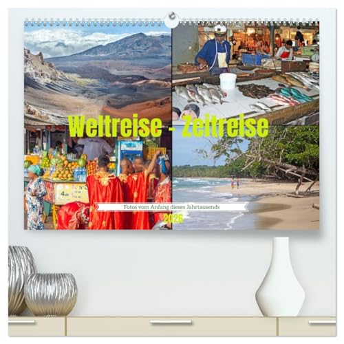 Weltreise - Zeitreise: Fotos vom Anfang dieses Jahrtausends (hochwertiger Premium Wandkalender 2026 DIN A2 quer), Kunstdruck in Hochglanz: ... Nostalgie und Fernweh lieben. (CALVENDO Orte)