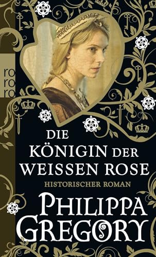 Die Königin der Weißen Rose: Historischer Roman