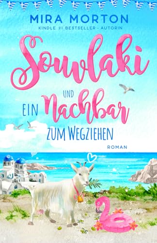 Souvlaki und ein Nachbar zum Wegziehen (Griechenland-Inselromane - abgeschlossene Einzelromane fürs Herz)