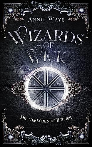 Wizards of Wick: Die verlorenen Bücher: Anthologie rund um die beliebtesten Hexer der Wick-Saga (Witches of Wick 6)