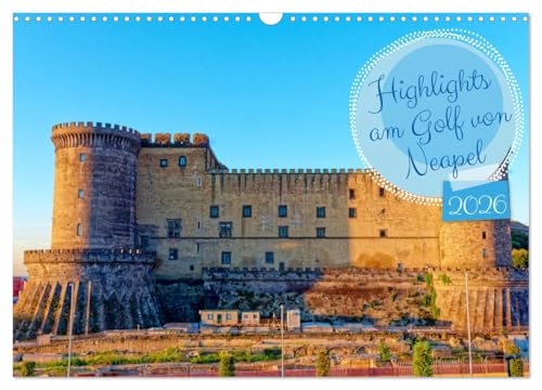 Highlights am Golf von Neapel (Wandkalender 2026 DIN A3 quer), CALVENDO Monatskalender: Entdecken Sie die Glanzlichter des Golfs von Neapel: ... und kulturelle Schätze. (CALVENDO Orte)