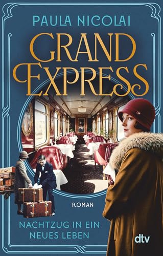 Grand Express – Nachtzug in ein neues Leben: Roman | Eine Schicksalsreise, bei der so manches aus dem Gleis gerät oder neue Fahrt aufnimmt