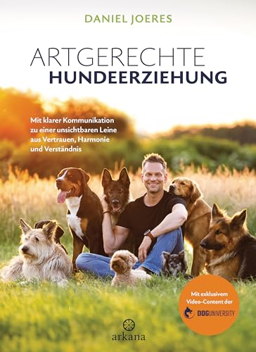 Artgerechte Hundeerziehung: Mit klarer Kommunikation zu einer unsichtbaren Leine aus Vertrauen, Harmonie und Verständnis - Vom Gründer der Doguniversity