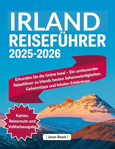 Irland-Reiseführer 2025-2026: Erkunden Sie die Grüne Insel – Ein umfassender Reiseführer zu Irlands besten Sehenswürdigkeiten, Geheimtipps und lokalen Erlebnissen