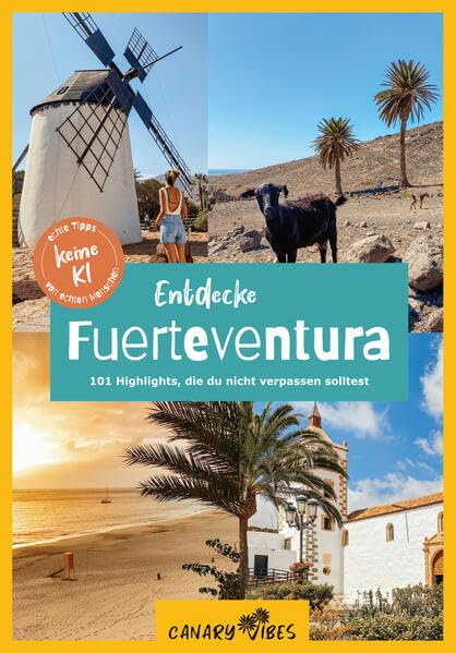 Fuerteventura Reiseführer: Entdecke Fuerteventura – 101 Highlights, die du nicht verpassen solltest: Inklusive vorgeplanter Tagesausflüge & Wanderungen (Canary Vibes, 2026)
