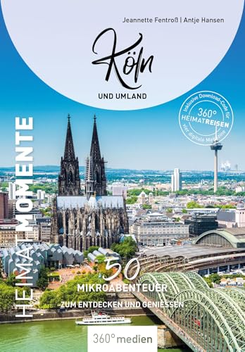 Köln und Umland - HeimatMomente: 50 Mikroabenteuer zum Entdecken und Genießen (HeimatMomente: Mikroabenteuer zum Entdecken und Genießen)