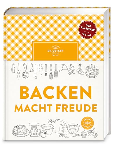 Backen macht Freude: Seit fast 100 Jahren die ultimative Backbibel fürs Leben. Mit ausführlichem Ratgeber und über 400 klassischen sowie modernen Rezepten.