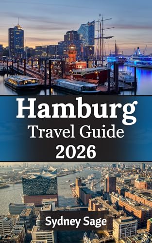 Hamburg Travel Guide 2026: Master the Port City Paradox, Jazz Cellar Sessions, Beach Club Escapes, and Weather-Beaten Wonders of Germany's Rebel Harbor (English Edition)