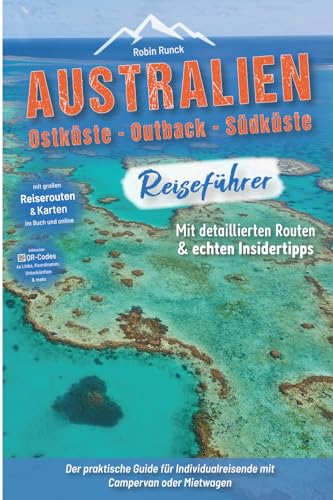 Australien Reiseführer: Ostküste - Outback - Südküste: Der praktische Guide für Individualreisende mit Campervan oder Mietwagen - Routen inkl. ... Australien Roadtrip mit 400 Reisebildern