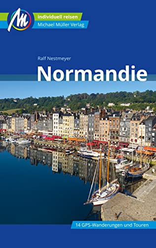 Normandie Reiseführer Michael Müller Verlag: Individuell reisen mit vielen praktischen Tipps (MM-Reiseführer)