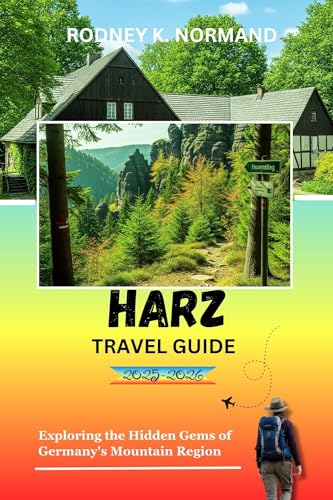 Harz Travel Guide 2025-2026: Exploring the Hidden Gems of Germany's Mountain Region (Rodney Normand Travel Guide) (English Edition)