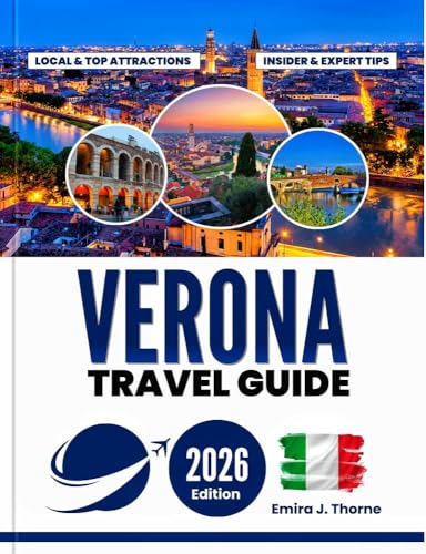 Verona Travel Guide 2026: Discover Scenic Routes, Hidden Gems and Unforgettable Outdoor Adventures (English Edition)