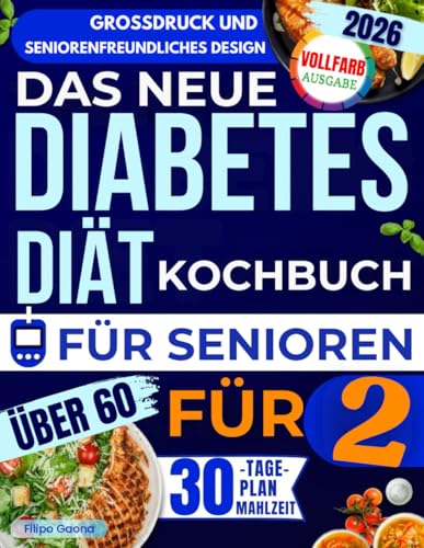 Das neue Diabetes-Diät-Kochbuch für Senioren ab 60 (für zwei): Viele einfache, leckere und energisch Rezepte zur Senkung des Blutzuckers und Verbesserung deiner Gesundheit – ganz ohne Diätgefühl.