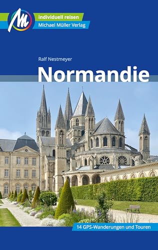 Normandie Reiseführer Michael Müller Verlag: Individuell reisen mit vielen praktischen Tipps (MM-Reiseführer)